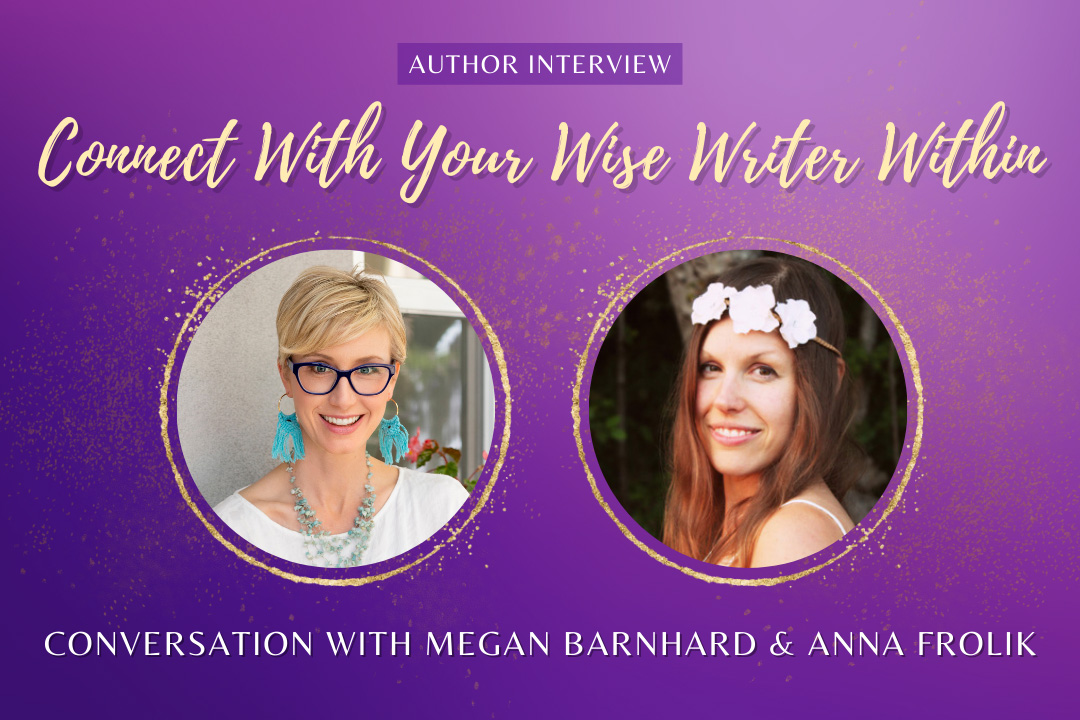 Author Interview: Discover Your Wise Writer Within With Megan Barnhard
